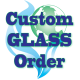 Custom GLASS Order